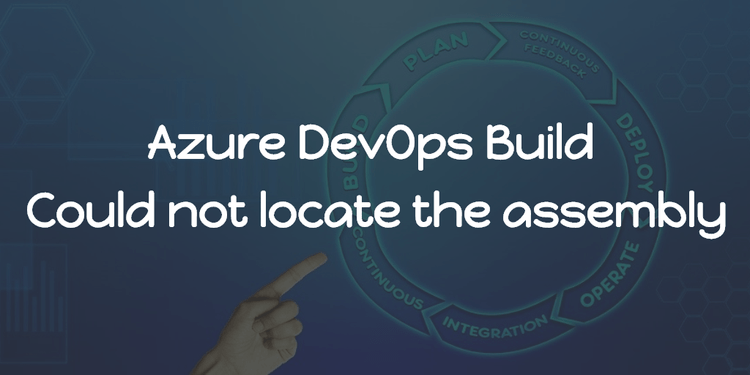 Azure DevOps Build - Could not locate the assembly | Edson Frainlar